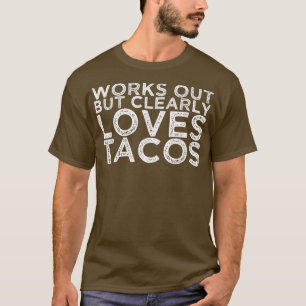 Werkt uit maar houdt duidelijk van Tacos1482 T-shirt