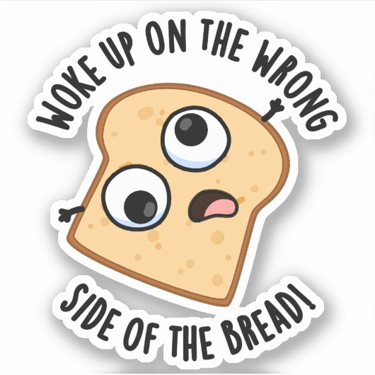 Werkte Op De Verkeerde Kant Van Het Brood Grappige Sticker (Voorkant)