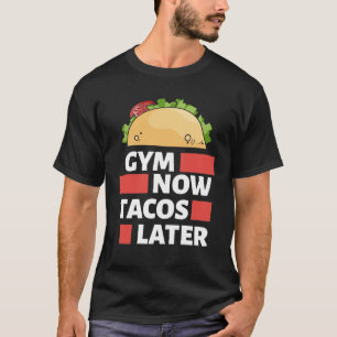 Werkuituitrusting - Gym nu Tacos later Funny T-Shi T-shirt