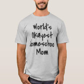 Werlds Okayest Homeschool mama Funny T-shirt (Voorkant)