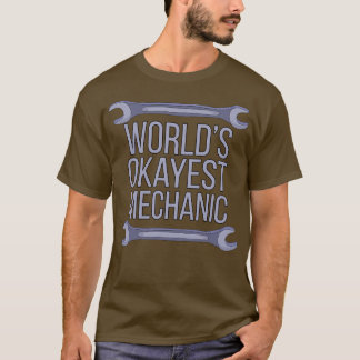 Werlds Okayest Mechanic 1 T-shirt