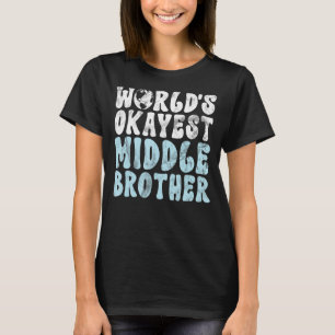 Werlds okayest Middle Brother T-shirt