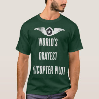 Werlds Okayest Pilot Worlds Okayest Helikopter Pil T-shirt