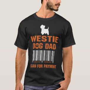 Westie Dog Dad Scan for Payment Funny Gift T-shirt