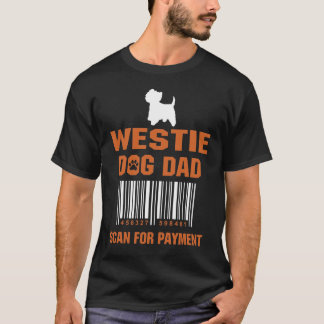 Westie Dog Dad Scan for Payment Funny Gift T-shirt