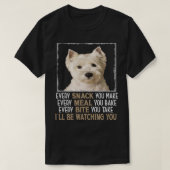 Westie Dog Meme Elke Snack die je maakt, zal Watch T-shirt (Design voorkant)