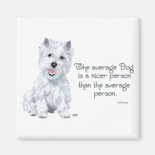 Westie Wijsheid - De gemiddelde hond is een aardig Magneet