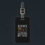 Wetenschap als Magic en Potion Geek Nerd Scientist Bagagelabel<br><div class="desc">Wetenschap. Het is als magisch en Potion maar echt. Inspirerend wetenschappelijke ontwerpen voor degenen die geloven in wetenschappelijk bewijs, laboratoriumexperiment en onderzoek. Koel motivatie koopwaar voor docenten, wetenschappers en studenten wetenschappen. Perfect voor wetenschapsgeek, nerd, middelbare schoolleraar en student die van biologie, natuurkunde en scheikunde houdt. Geweldig kerstcadeau en verjaardagscadeau voor...</div>