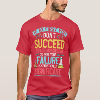 Wetenschap, Chemie, Biologie Citaat, Probeer 3 mee T-shirt