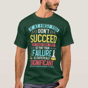 Wetenschap, Chemie, Biologie Citaat, Probeer 3 mee T-shirt