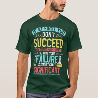 Wetenschap, Chemie, Biologie Citaat, Probeer 3 mee T-shirt