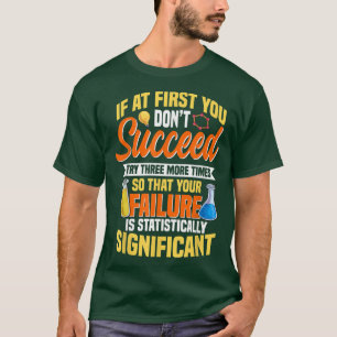 Wetenschap, Chemie, Biologie Citaat, Probeer 3 mee T-shirt