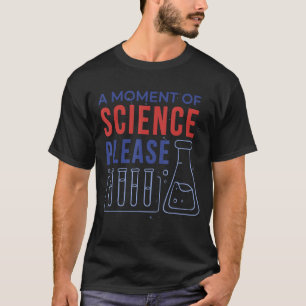 Wetenschap een moment in de wetenschap alstublieft t-shirt