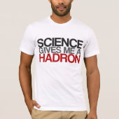 Wetenschap geeft me een Hadron T-shirt (Voorkant)