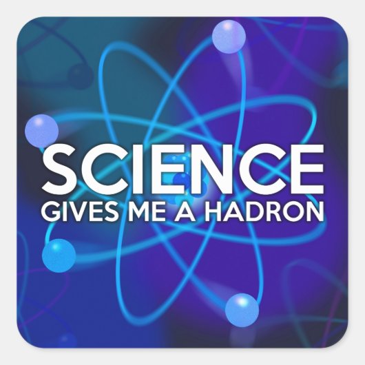 WETENSCHAP GEEFT ME EEN HADRON VIERKANTE STICKER (Voorkant)