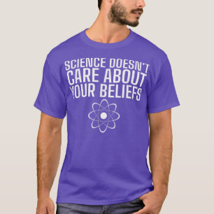 Wetenschap geeft niet om je Beliefs grappige weten T-shirt