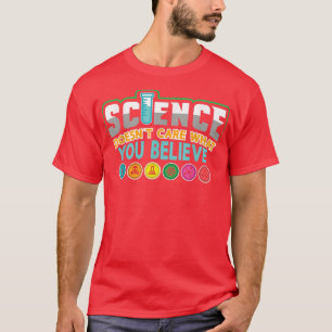 Wetenschap geeft niet wat je gelooft voor chemicus t-shirt