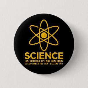 Wetenschap - gewoon omdat het niet denkbeeldig is. ronde button 5,7 cm