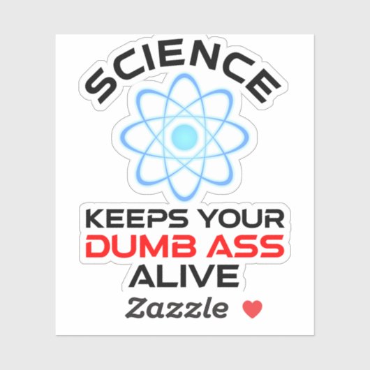 Wetenschap houdt je stomme kont in leven sticker (Vel)