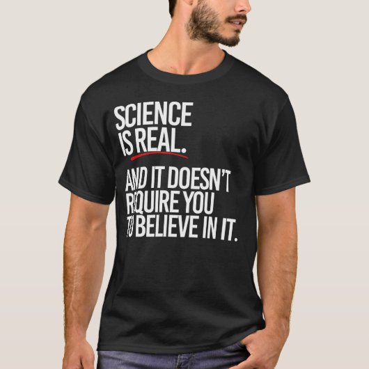 Wetenschap is echt en je hoeft het niet te geloven t-shirt (Voorkant)