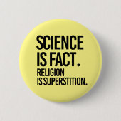 WETENSCHAP IS EEN FEIT. RELIGIE IS BIJGELOOF. RONDE BUTTON 5,7 CM (Voorkant)