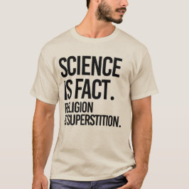 WETENSCHAP IS EEN FEIT. RELIGIE IS SUPERSTITIE. T-SHIRT