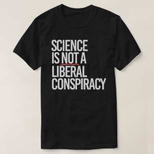 WETENSCHAP IS GEEN LIBERAAL COMPLOT T-SHIRT