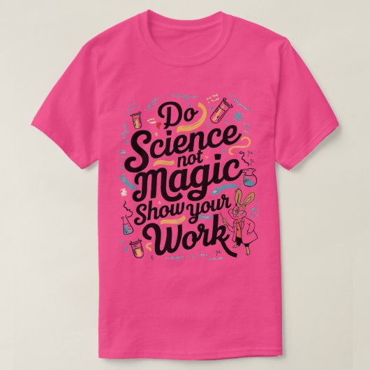 Wetenschap is geen magisch SHOW op JE WERK T-shirt (Design voorkant)
