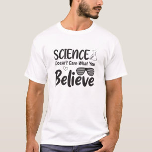 Wetenschap Maakt Niet Uit Wat Je Gelooft – Citaat T-shirt