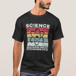 Wetenschap omdat dingen ontdekken een beter cadeau t-shirt
