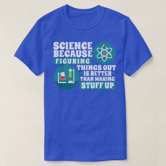 Wetenschap omdat dingen uitzoeken beter prem is t-shirt (Design voorkant)