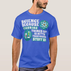 Wetenschap omdat dingen uitzoeken beter prem is t-shirt