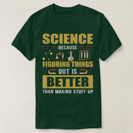 Wetenschap omdat het uitzoeken beter1817 is t-shirt (Design voorkant)