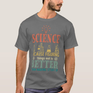 Wetenschap omdat het uitzoeken beter is dan t-shirt