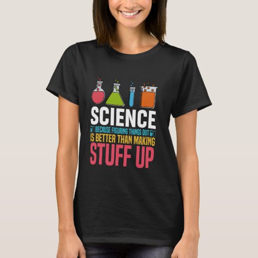 Wetenschap omdat het uitzoeken van dingen beter is t-shirt (Voorkant)