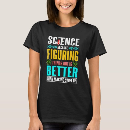 Wetenschap omdat het uitzoeken van dingen beter is t-shirt (Voorkant)