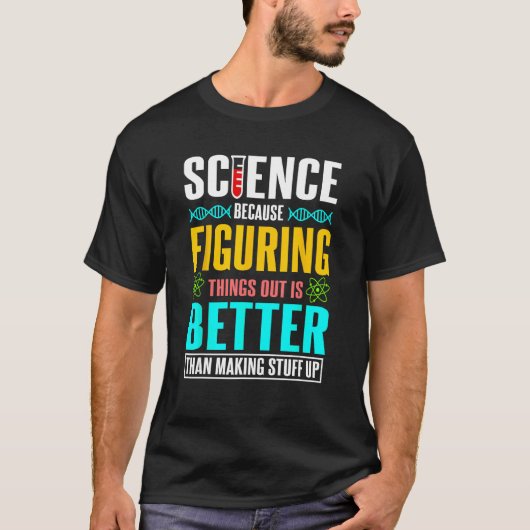 Wetenschap omdat het uitzoeken van dingen beter is t-shirt (Voorkant)