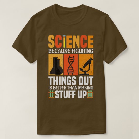 Wetenschap omdat het uitzoeken van dingen beter is t-shirt (Design voorkant)