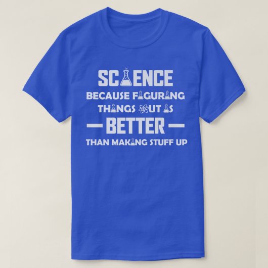 Wetenschap omdat het uitzoeken van stuipen, Scienc T-shirt (Design voorkant)