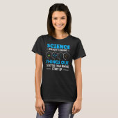 Wetenschap omdat je dingen uitzoekt t-shirt (Voorkant volledig)