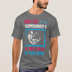 Wetenschap - probeer schrodingers kat nu je het kr t-shirt
