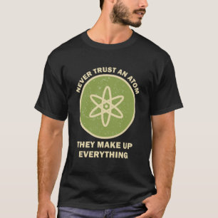 Wetenschap vertrouwt nooit op een atom die ze vorm t-shirt