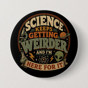 Wetenschap wordt steeds vreemder en ik ben hiervoo ronde button 7,6 cm