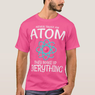 Wetenschapsdocent vertrouwt nooit een atoom dat ze t-shirt