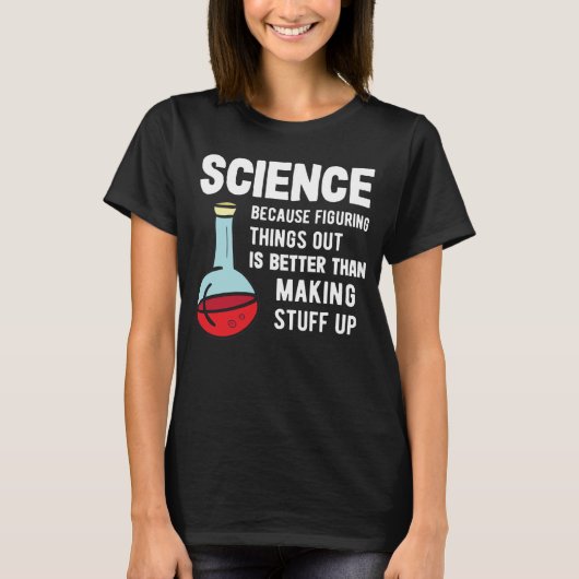 Wetenschapsdocent Wetenschap omdat je dingen uitzo T-shirt (Voorkant)