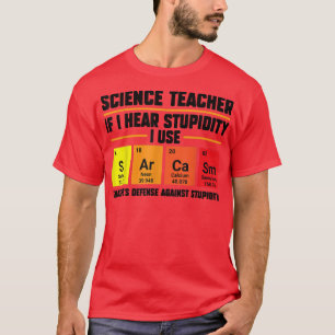 Wetenschapsleraar als ik domheid Teach 2162 hoor T-shirt