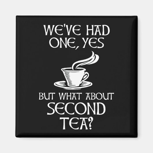 We've Had One Yes But What About Second Tea? Magneet (Voorkant)