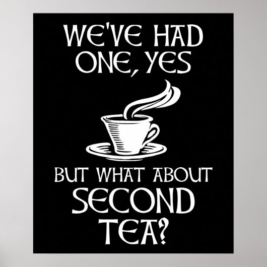 We've Had One Yes But What About Second Tea? Poster (Voorkant)