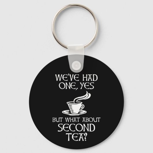 We've Had One Yes But What About Second Tea? Sleutelhanger (Voorkant)