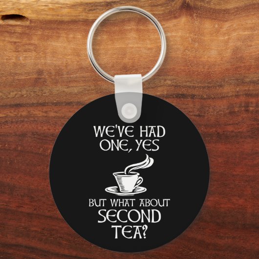 We've Had One Yes But What About Second Tea? Sleutelhanger (Achterkant)